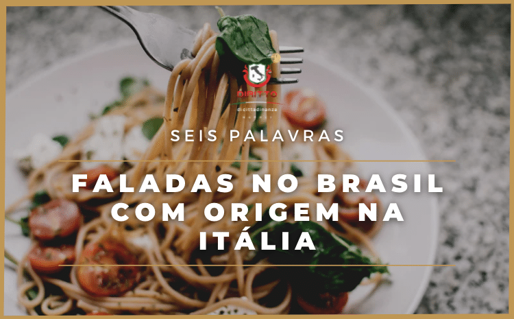 Seis palavras do dia a dia do brasileiro com origem italiana