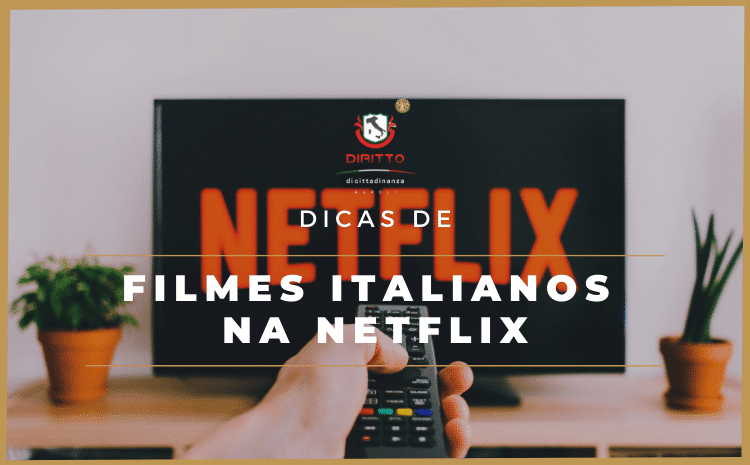 Dicas de filmes italianos na Netflix para entender melhor o idioma