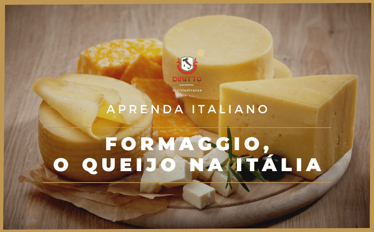 Palavras Italianas: Formaggio, o nosso querido queijo