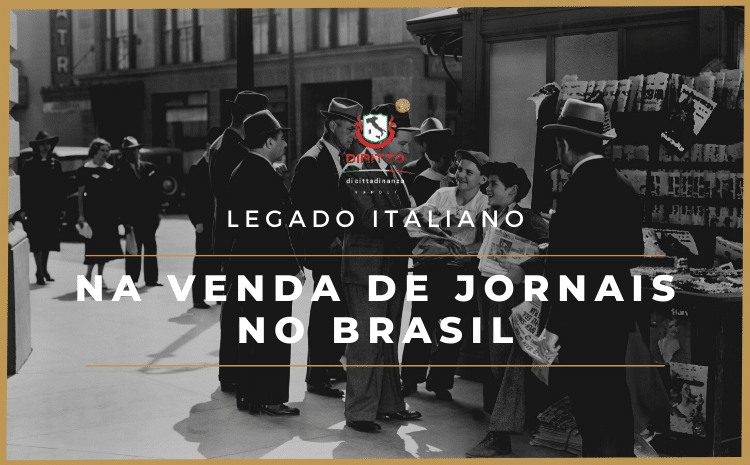 O legado dos Imigrantes: a participação italiana na venda de jornais no Brasil