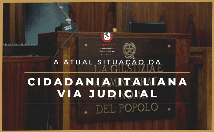 Cidadania Italiana Via Judicial em 2021: Como estão os processos?