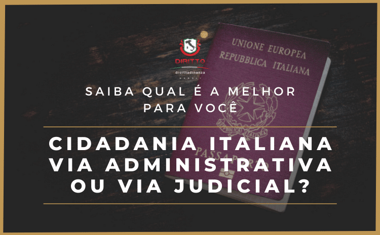 Cidadania Italiana Via Administrativa x Via Judicial: Qual é a melhor?