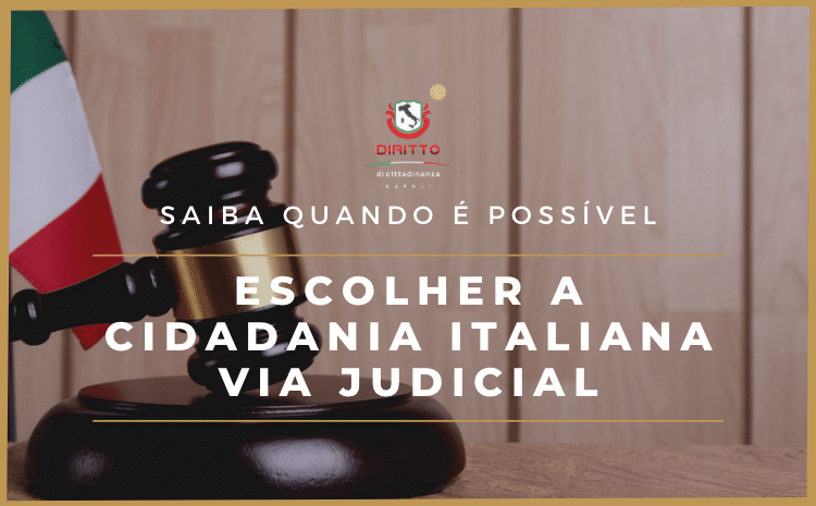 Saiba quando é possível escolher a Cidadania Italiana Via Judicial