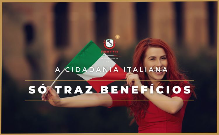 A Cidadania Italiana só traz benefícios