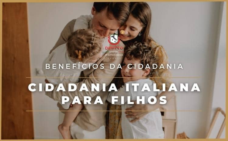 Benefícios da Cidadania Italiana: Cidadania para os filhos